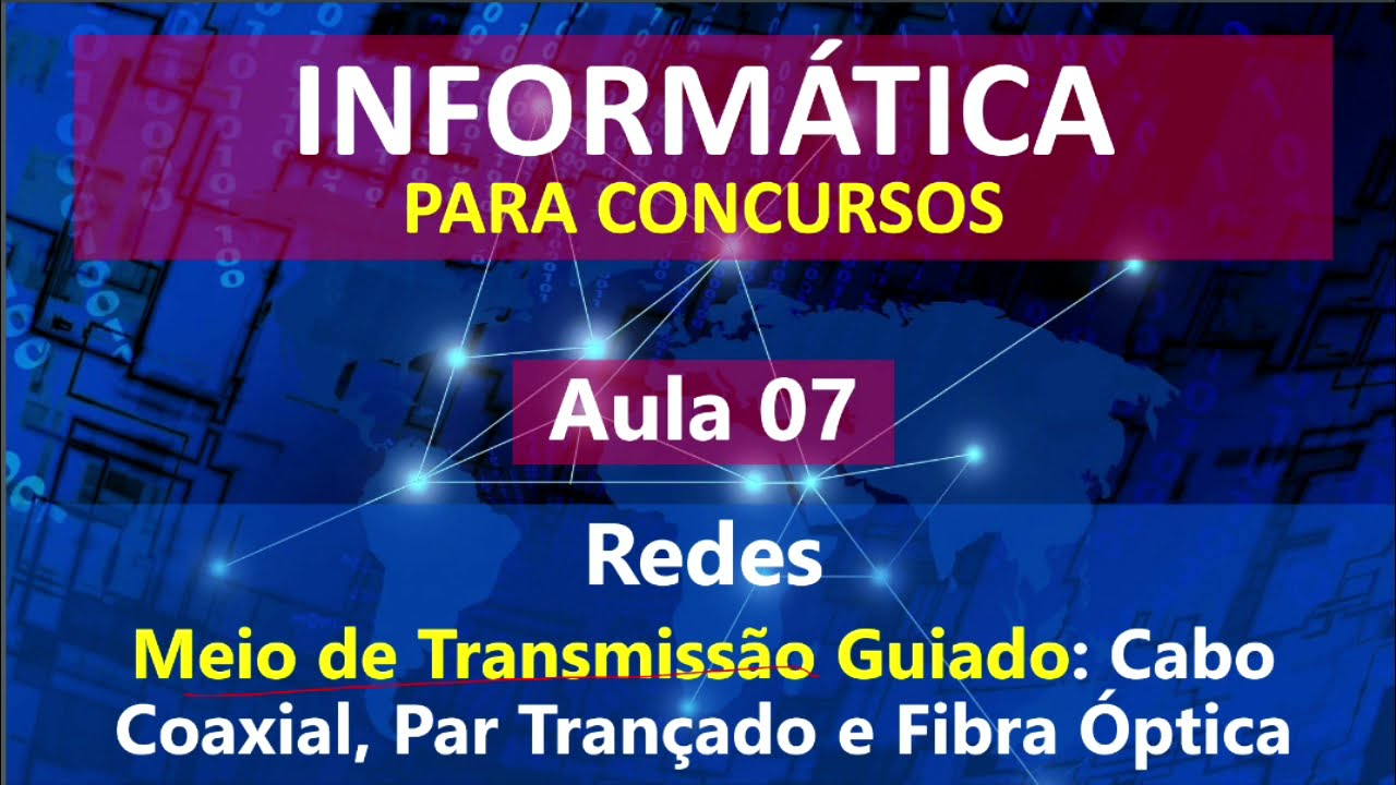 Aula 07 - Informática para Concursos - Redes - Cabo Coaxial, Par Trançado (STP e UTP) e Fibra Óptica