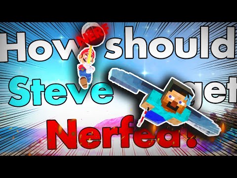 How should Steve get nerfed?