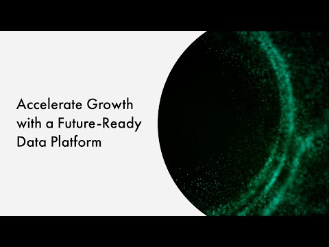 Accelerate Growth with a Future-Ready Data Platform