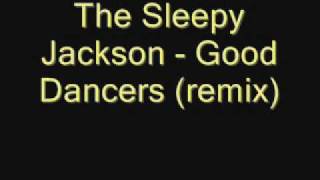 The Sleepy Jackson - Good Dancers remix