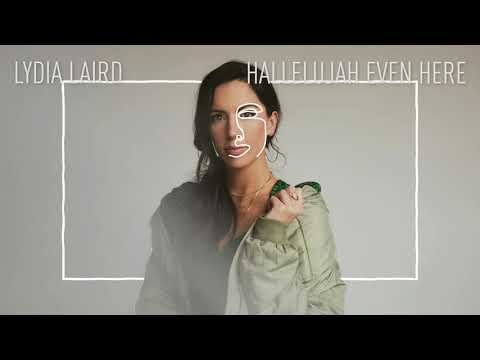 Lydia Laird - "Hallelujah Even Here" (Official Audio)