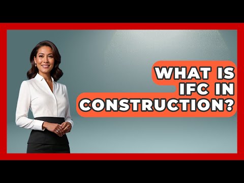 What Is IFC In Construction? - Civil Engineering Explained