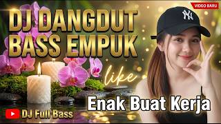 Download lagu DJ DANGDUT BASS EMPUK 2026: Playlist Asik Teman Kerja Nonstop mp3