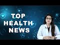 TOP HEALTH NEWS 01-06-2024
