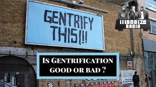 Is Gentrification good or bad | iLLANOiZE Radio