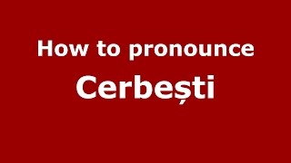 How to pronounce Cerbești