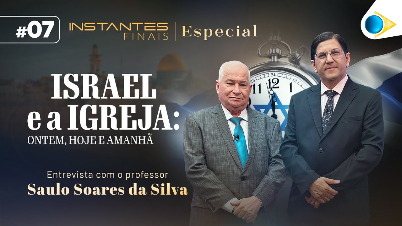 Israel e a Igreja (Parte 7) | Instantes Finais