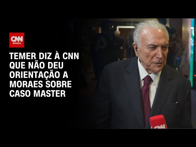 Michel Temer à CNN: Não dei nenhuma orientação a Moraes sobre caso Master | BASTIDORES CNN