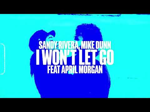Sandy Rivera, Mike Dunn feat April Morgan - I Won't Let Go (Extended Mix)
