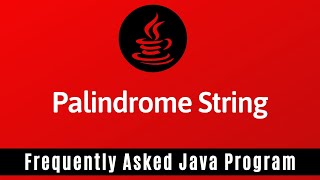 Frequently Asked Java Program 05: Palindrome String | How to Check Given String is Palindrome or Not