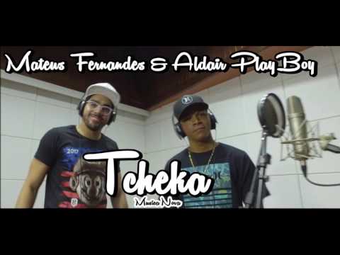 ALDAIR PLAYBOY & MATHEUS  FERNANDES - TCHEKA - MUSICA NOVA 2017