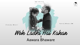 Woh Ladki Hai Kahan X Aawara Bhanware | Ramesh Mishra RM Ft. Vishakha Mahore | Shaan