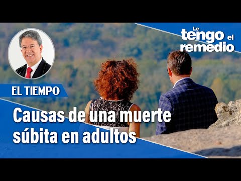¿Cuáles son las causas de una muerte súbita en adultos? | Le tengo el remedio | El Tiempo