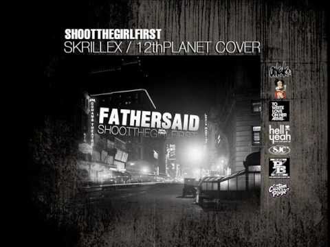 SHOOT THE GIRL FIRST - FATHER SAID (SKRILLEX / 12TH PLANET) COVER (OFFICIAL)