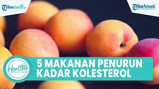 5 Makanan yang Bisa Menurunkan Kadar Kolesterol Tinggi, dari Sederet Buah yang Baik Dikonsumsi