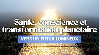 Download lagu Vers un futur lumineux : santé, conscience et transformation planétaire mp3 Download lagu Vers un futur lumineux : santé, conscience et transformation planétaire mp3