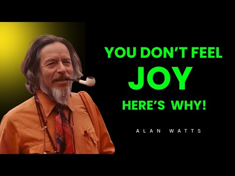 ➡ WHY YOU DON'T  FEEL JOY ANYMORE -  ALAN WATTS