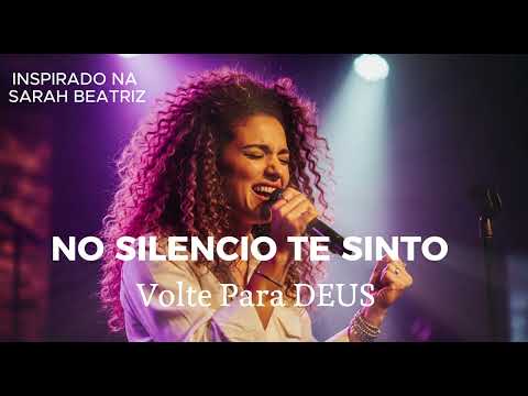NO SILENCIO TE SINTO - Inspirado Na SARAH BEATRIZ - Louvor De Adoração Graça e fé
