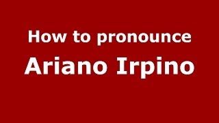 How to pronounce Ariano Irpino