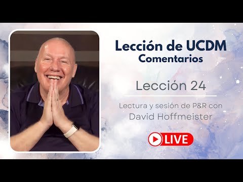 Un curso de milagros Lección 24 Lectura en vivo + Preguntas y respuestas con David Hoffmeister
