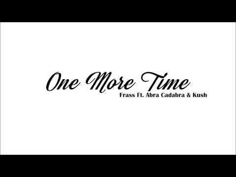 Frass Ft. Abra Cadabra & Kush - One More Time (Official Audio Video)