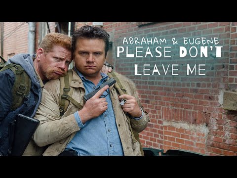 Abraham Ford and Eugene Porter || Please Don't Leave Me