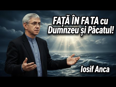 Iosif Anca - Fata in fata cu Domnul si pacatul!