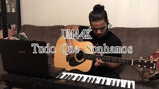 UM44K - Tudo Que Sonhamos (cover)