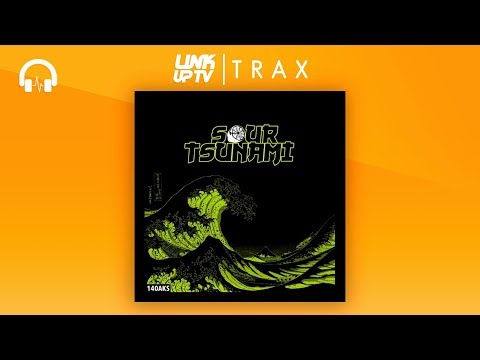 140Aks - Sour Tsunami | Link Up TV TRAX