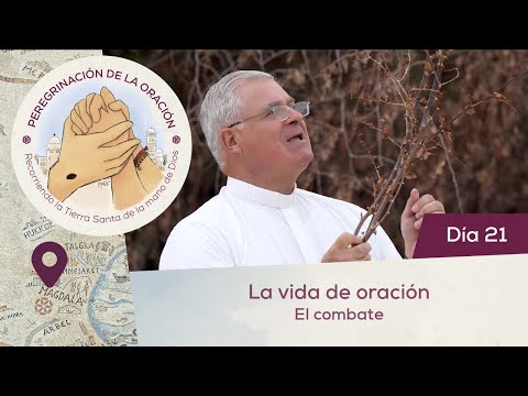 🙏 Día 21 - La vida de oración. El combate | Peregrinación de la Oración