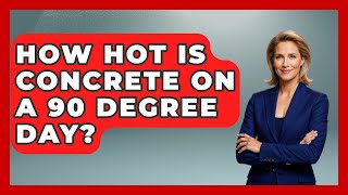 How Hot Is Concrete On A 90 Degree Day? - Civil Engineering Explained