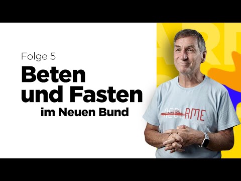 Beten und Fasten im Neuen Bund – Teil 5 (von 19) – Reinhard Hirtler
