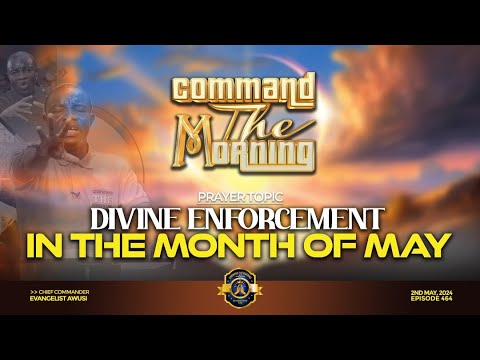 DIVINE ENFORCEMENT IN THE MONTH OF MAY. - COMMAND THE MORNING -EP 459 //02-05-24