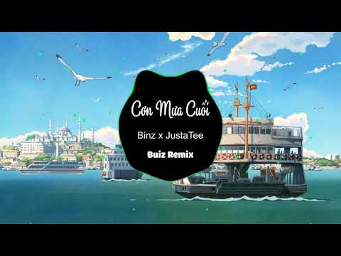 Cơn Mưa Cuối - Binz x JustaTee ( Bunz Remix )