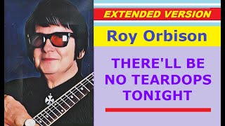 Roy Orbison - THERE'LL BE NO TEARDROPS TONIGHT (extended version)