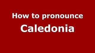 How to pronounce Caledonia