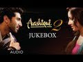 Aashiqui 2 Jukebox Full Songs | Aditya Roy Kapur, Shraddha Kapoor