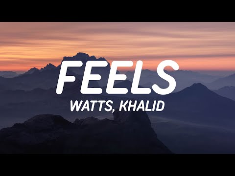 WATTS, Khalid - Feels (Lyrics)