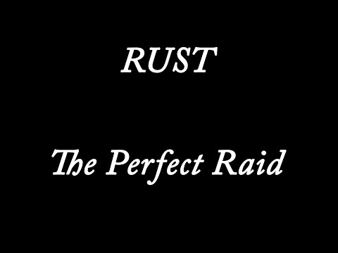 Rust - The Perfect Raid