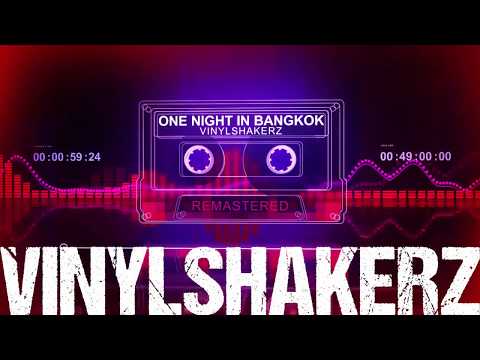 VINYLSHAKERZ - ONE NIGHT IN BANGKOK (REMASTERED)