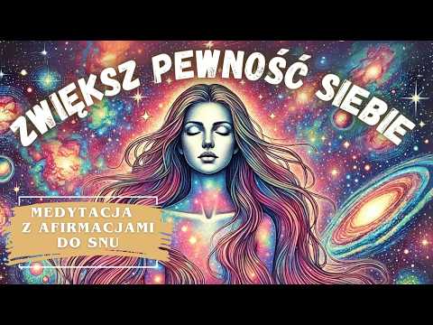 Afirmacje na większą PEWNOŚĆ SIEBIE (Medytacja na sen dla WSZYSTKICH)