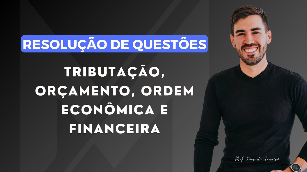 Tributação, Orçamento, Ordem Econômica e Financeira | Resolução de Questões