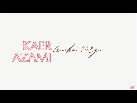 Izinku Pergi (Lyrics) - KAER AZAMI