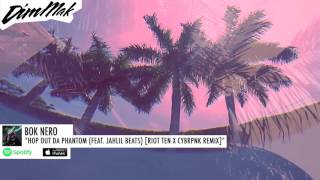 Bok Nero - Hop Out Da Phantom (feat. Jahlil Beats) [Riot Ten X CYBRPNK Remix]  | Dim Mak Records