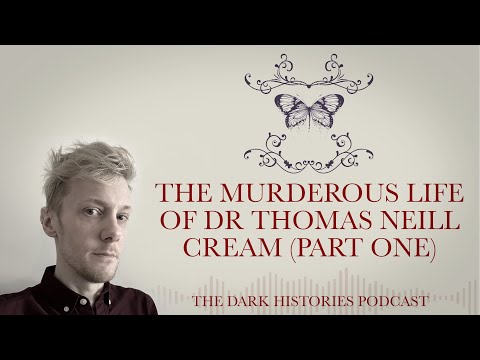 The Murderous Life of Thomas Neill Cream (Part 1) | The Dark Histories Podcast