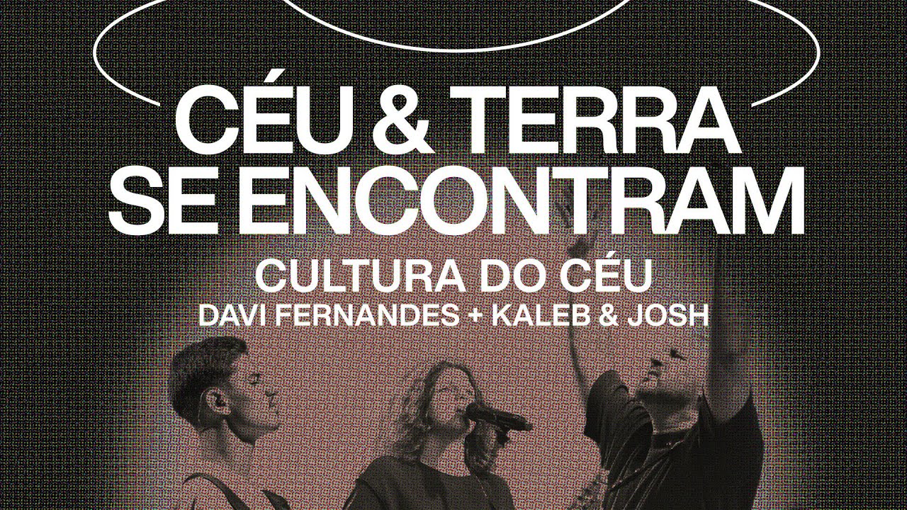 Cultura do Céu, Davi Fernandes, Kaleb e Josh - Céu e Terra se Encontram