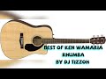 Ken Wamaria Rhumba Mix Dj Tizzoh