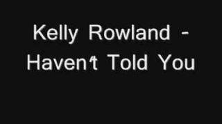 Kelly Rowland - Haven&#39;t Told Yu