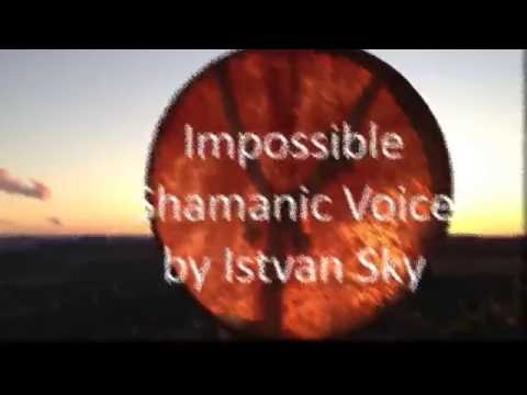 Impossible Shamanic Voice- Istvan Sky- 2015 Hungary