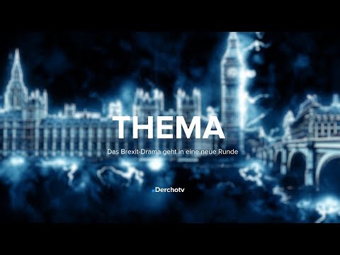 THEMA – Das Brexit-Drama geht in eine neue Runde